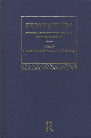 Privatization : Critical Perspectives on the World Economy - Piotr Jasinski