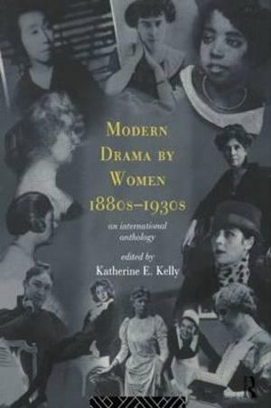 Modern Drama by Women 1880s-1930s - Katherine E. Kelly