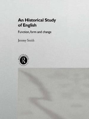 An Historical Study of English : Function, Form and Change - Jeremy Smith