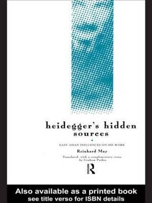 Heidegger's Hidden Sources : East-Asian Influences on his Work - Reinhard May