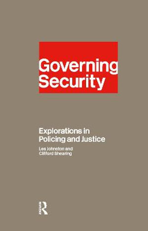 Governing Security : Explorations of Policing and Justice - Clifford D. Shearing