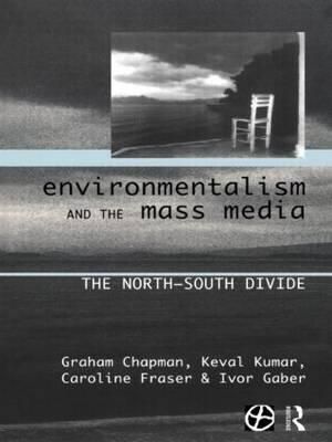 Environmentalism and the Mass Media : The North/South Divide - Caroline Fraser