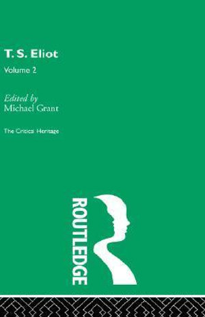 T.S. Eliot Volume 2 : Critical Heritage - Michael Grant