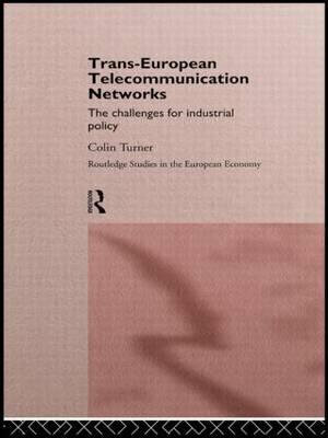 Trans-European Telecommunication Networks : The Challenges for Industrial Policy - Colin Turner