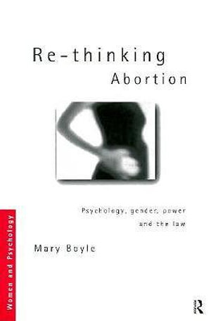 Re-thinking Abortion : Psychology, Gender and the Law - Mary Boyle