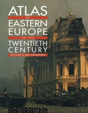 Atlas of Eastern Europe in the Twentieth Century - Richard Crampton