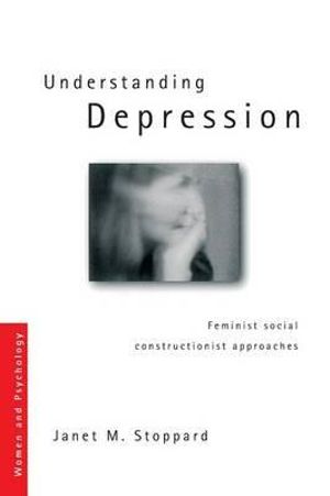 Understanding Depression : Feminist Social Constructionist Approaches - Janet Stoppard