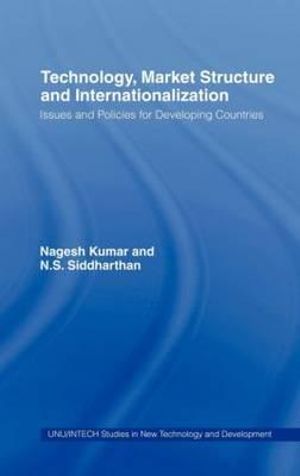 Technology, Market Structure and Internationalization : Issues and Policies for Developing Countries - Nagesh Kumar