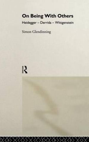 On Being With Others : Heidegger, Wittgenstein, Derrida - Simon Glendinning