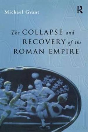 Collapse and Recovery of the Roman Empire : Routledge Key Guides - Michael Grant