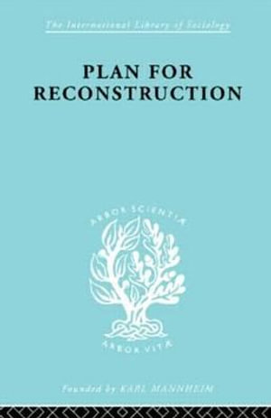 Plan for Reconstruction : International Library of Sociology - William Harold Hutt