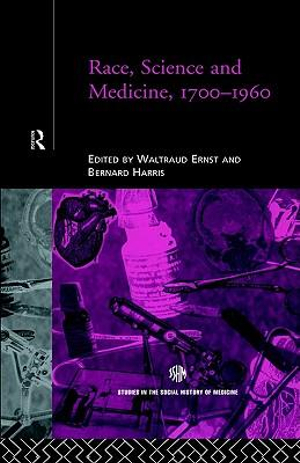 Race, Science and Medicine, 1700-1960 : Studies in the Social History of Medicine - Waltraud Ernst