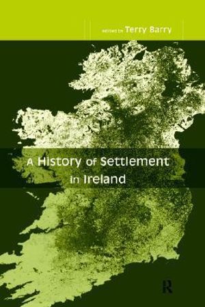 A History of Settlement in Ireland - Terry Barry