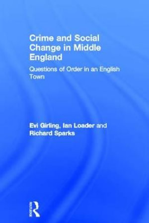 Crime and Social Change in Middle England : Questions of Order in an English Town - Evi Girling