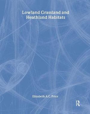 Lowland Grassland and Heathland Habitats : Habitat Guides - Elizabeth Price