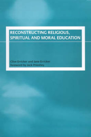 Reconstructing Religious, Spiritual and Moral Education - Clive Erricker