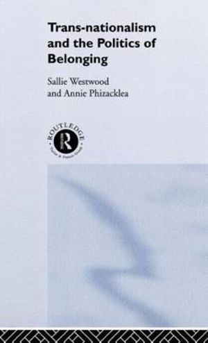 Trans-Nationalism and the Politics of Belonging - Annie Phizacklea