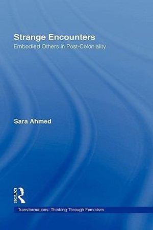 Strange Encounters : Embodied Others in Post-Coloniality - Sara Ahmed