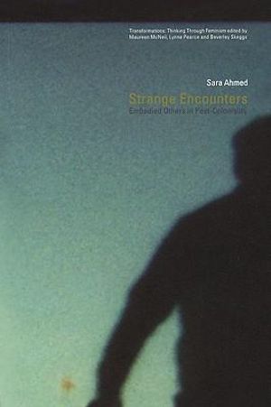 Strange Encounters : Embodied Others in Post-Coloniality - Sara Ahmed