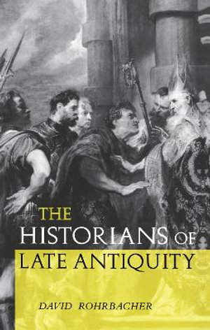 The Historians of Late Antiquity - David Rohrbacher