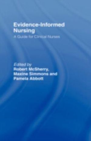 Evidence-Informed Nursing : A Guide for Clinical Nurses - Pamela Abbott