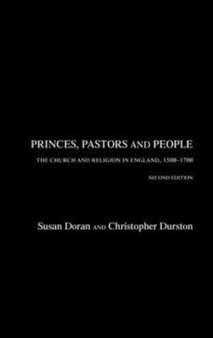 Princes, Pastors and People : The Church and Religion in England, 1500-1689 - Susan Doran