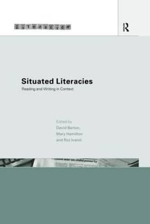 Situated Literacies : Theorising Reading and Writing in Context - David Barton