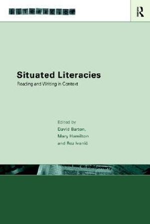 Situated Literacies : Theorising Reading and Writing in Context - David Barton