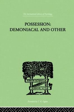 Possession, Demoniacal And Other : Among Primitive Races, in Antiquity, the Middle Ages and Modern - T. K. Oesterreich