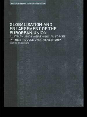 Globalisation and Enlargement of the European Union : Austrian and Swedish Social Forces in the Struggle over Membership - Andreas Bieler