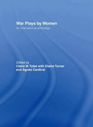 War Plays by Women : An International Anthology - Agnes Cardinal