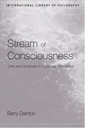 Stream of Consciousness : Unity and Continuity in Conscious Experience - Barry Dainton