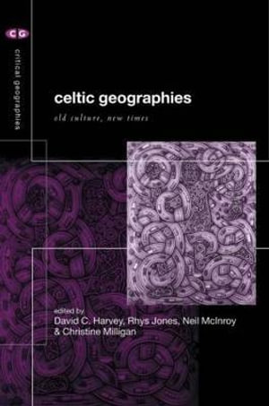 Celtic Geographies : Old Cultures, New Times - David C. Harvey