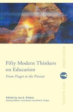 Fifty Modern Thinkers on Education : From Piaget to the Present - Liora Bresler