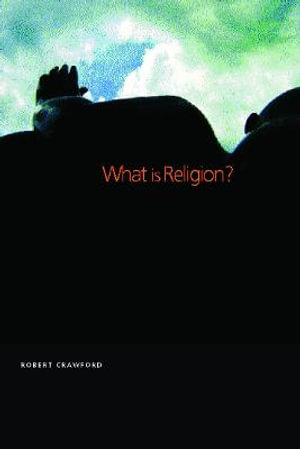 What is Religion? - Robert Crawford