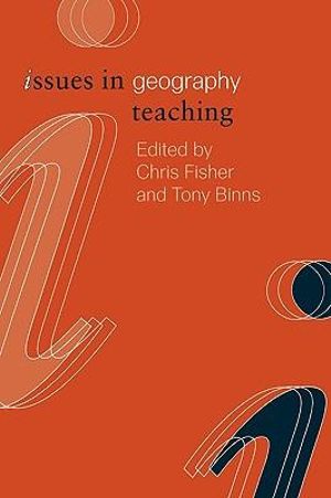 Issues in Geography Teaching : Issues in Subject Teaching - Chris Fisher