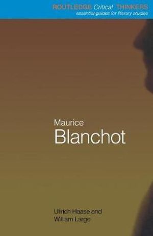 Maurice Blanchot : The Routledge Critical Thinkers - Ullrich Haase