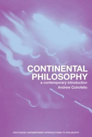 Continental Philosophy : A Contemporary Introduction - Andrew Cutrofello