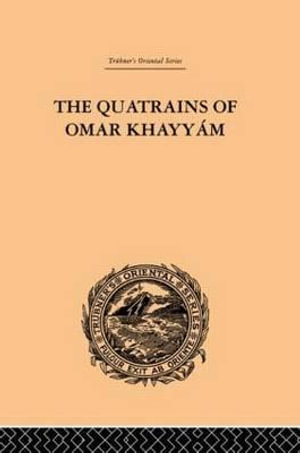 The Quatrains of Omar Khayyam : Trubner's Oriental Series - E. H. Whinfield