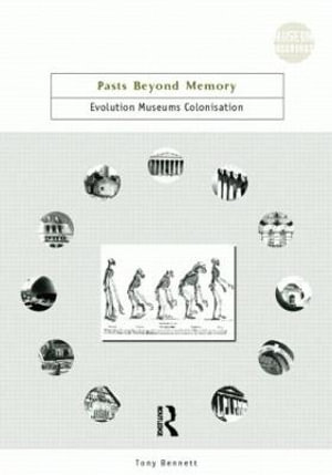 Pasts Beyond Memory : Evolution, Museums, Colonialism - Tony Bennett