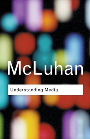 Understanding Media :  The Extensions of Man  - Marshall McLuhan