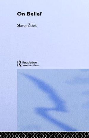 On Belief : Thinking in Action - Slavoj  Zizek