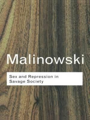 Sex and Repression in Savage Society : Routledge Classics - Bronislaw Malinowski