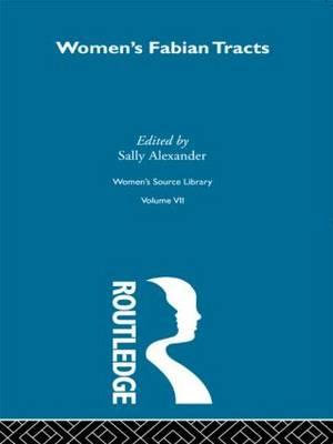 Women's Fabian Tracts : Women's Source Library, V. 7 - Sally Alexander