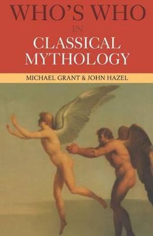 Who's Who in Classical Mythology : Who's Who - Michael Grant