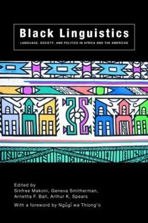 Black Linguistics : Language, Society and Politics in Africa and the Americas - Arnetha Ball