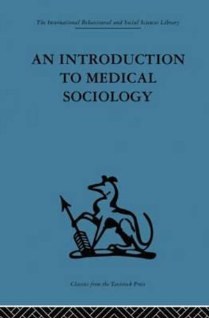 An Introduction to Medical Sociology : International Behavioural and Social Sciences, Classics from the Tavistock Press - David Tuckett