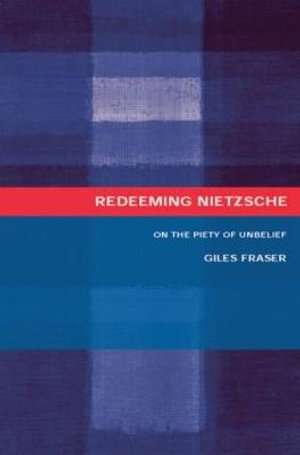 Redeeming Nietzsche : On the Piety of Unbelief - Giles  Fraser