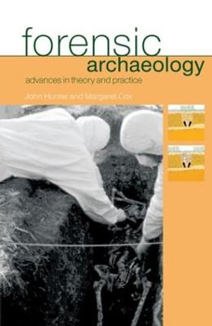 Forensic Archaeology : Advances in Theory and Practice - Margaret Cox