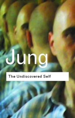 The Undiscovered Self : Answers to Questions Raised by the Present World Crisis :  Answers to Questions Raised by the Present World Crisis - C.G. Jung